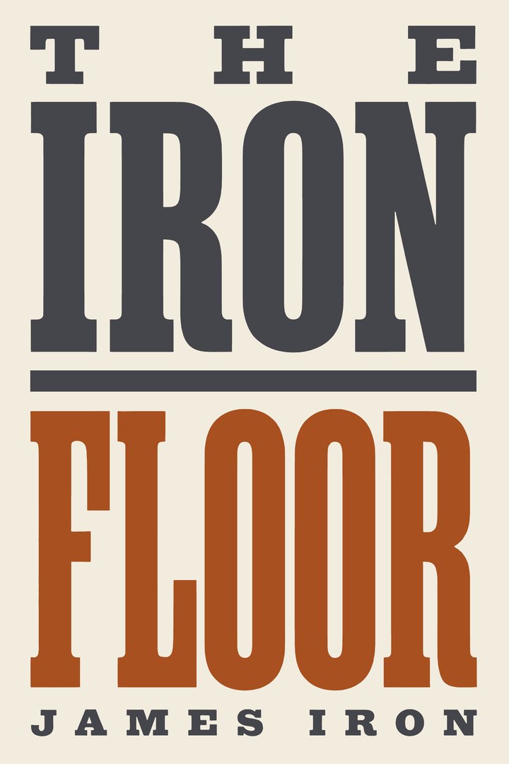 The cover of The Iron Floor by James Iron: the title set in large wood-type letters on a cream ground.